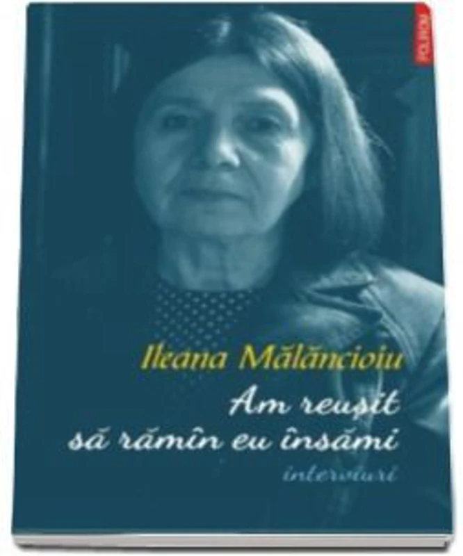 Am reusit sa ramin eu insami. Interviuri - Ileana Malancioiu