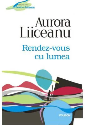 Rendez-vous cu lumea - Aurora Liiceanu