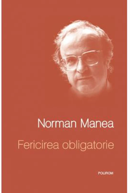 Fericirea obligatorie - Norman Manea