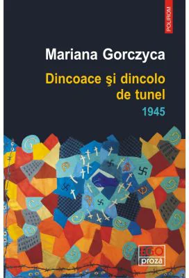 Dincoace si dincolo de tunel. 1945 - Mariana Gorczyca