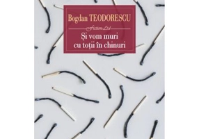 Si vom muri cu totii in chinuri - Bogdan Teodorescu