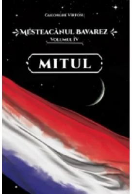 Mesteacanul bavarez Volumul 4. Mitul - Gheorghe Virtosu