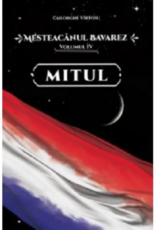 Mesteacanul bavarez Volumul 4. Mitul - Gheorghe Virtosu