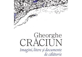 Imagini, litere si documente de calatorie - Gheorghe Craciun