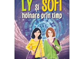 Ly si Sophie hoinare prin timp - Daniela Ulieriu, Raluca Ardeleanu
