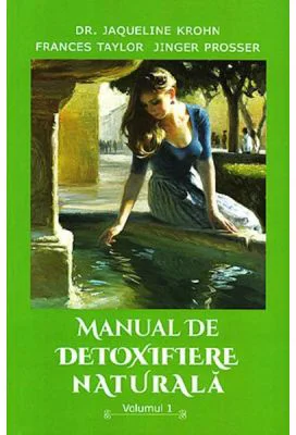 Manual de detoxifiere naturala, Volumul 1 - Jaqueline Krohn