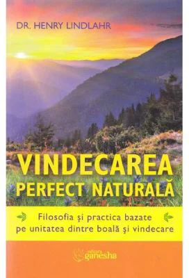 Vindecarea perfect naturala - Henry Lindlahr