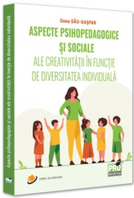 Aspecte psihopedagogice si sociale ale creativitatii in functie de diversitatea individuala - Oana Dau-Gaspar