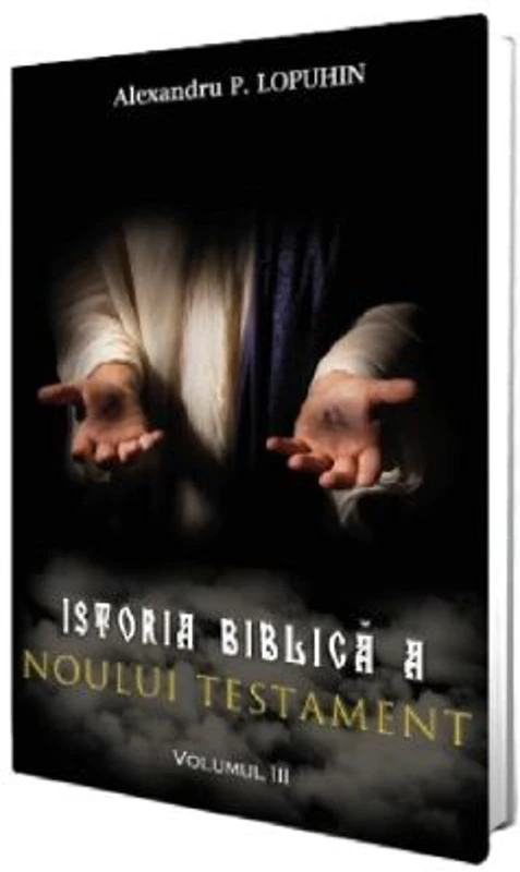Istoria biblica a Noului Testament Vol. 3 - Alexandru P. Lopuhin