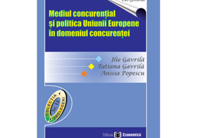 Mediul concurential si politica Uniunii Europene in domeniul concurentei - Ilie Gavrila, Tatiana Gavrila, Anisia Popescu