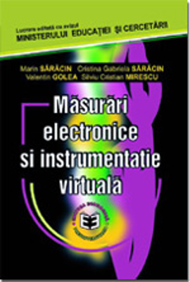 Masurari electronice si instrumentatie virtuala - Silviu Cristian Mirescu, Marin Saracin, Valentin Golea, Cristina Gabriela Saracin