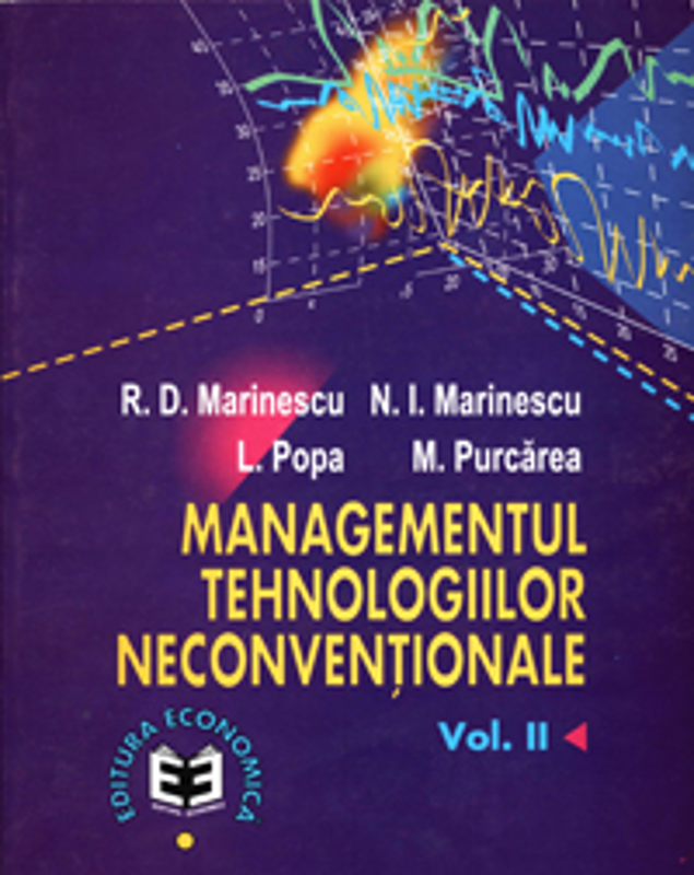Managementul tehnologiilor neconventionale, volumul II - Radu Dumitru Marinescu, Niculae Ion Marinescu, Liliana Popa, Mihail Purcarea