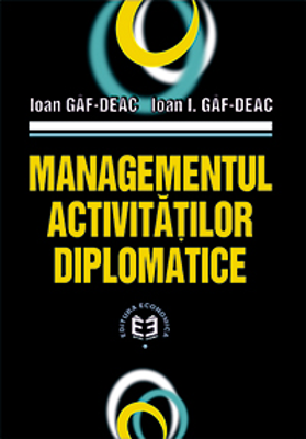 Managementul activitatilor diplomatice - Ioan Gaf-Deac, Ioan I. Gaf-Deac