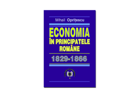 Economia in Principatele Romane 1829-1866 - Mihail Opritescu