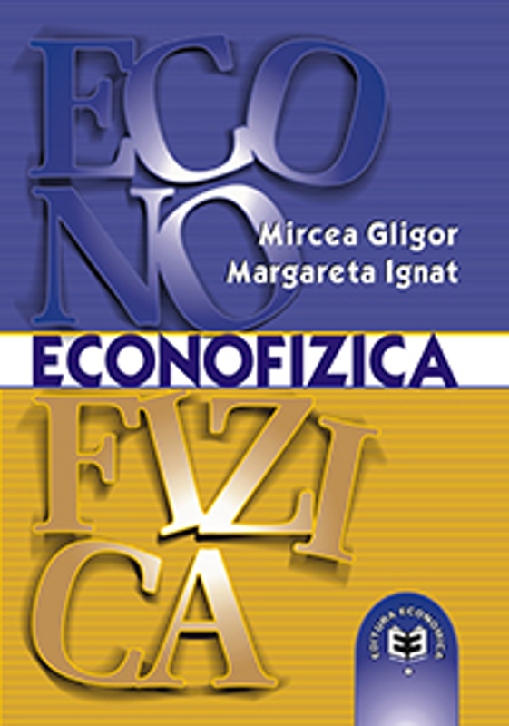 Econofizica. O introducere in fizica sistemelor socioeconomice - Mircea Gligor, Margareta Ignat