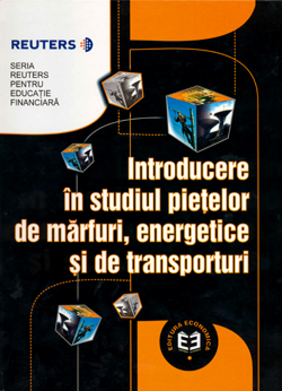 Introducere in studiul pietelor de marfuri energetice si de transporturi - Seria Reuters pentru Educatie Financiara