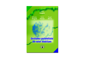 Gestiunea portofoliului de valori mobiliare + CD -Victor Dragota, Mihaela Dragota, Oana-Alexandra Damian, Eugen Mitrica