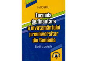 Formula de finantare a invatamantului preuniversitar din Romania. Studii si proiecte - Ilie Dogaru