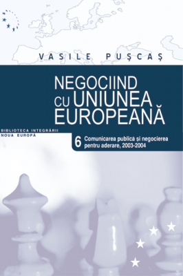 Negociind cu Uniunea Europeana. Volumul VI, Comunicarea publica si negocierea pentru aderare, 2003-2004 - Vasile Puscas