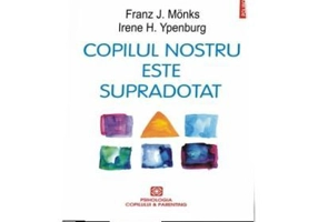 Copilul nostru este supradotat - Franz J. Monks, Irene H. Ipenburg