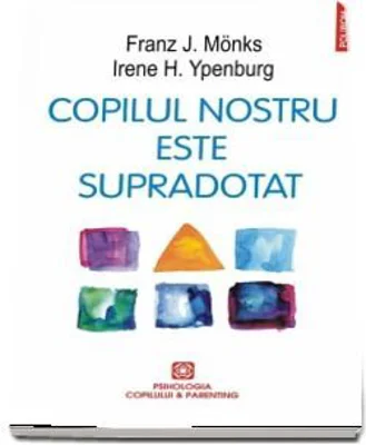 Copilul nostru este supradotat - Franz J. Monks, Irene H. Ipenburg