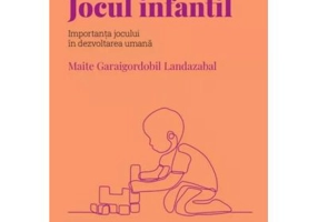 Volumul 47. Descopera Psihologia. Jocul infantil. Importanta jocului in dezvoltarea umana