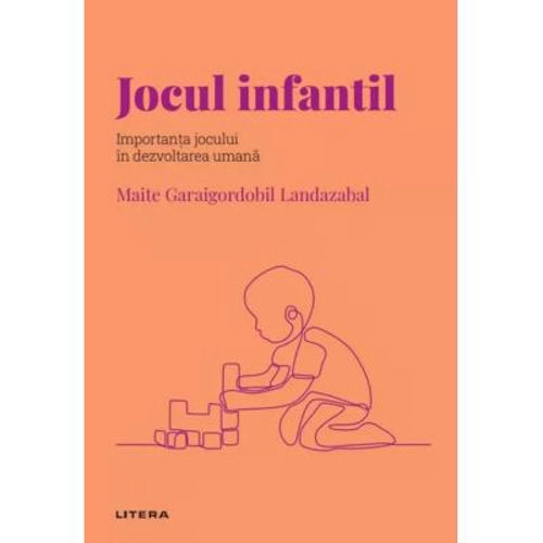 Volumul 47. Descopera Psihologia. Jocul infantil. Importanta jocului in dezvoltarea umana