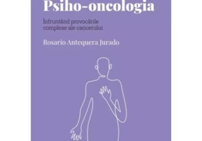 Volumul 49. Descopera Psihologia. Psiho-oncologia. Infruntand provocarile complexe ale cancerului