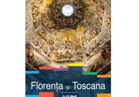 Florenta si Toscana. Ghid turistic - Dana Ciolca