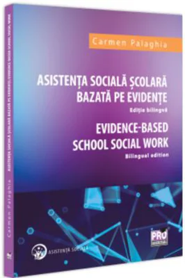 Asistenta Sociala Scolara bazata pe evidente. Editie bilingva. Evidence based School Social Work. Bilingual edition - Carmen Palaghia