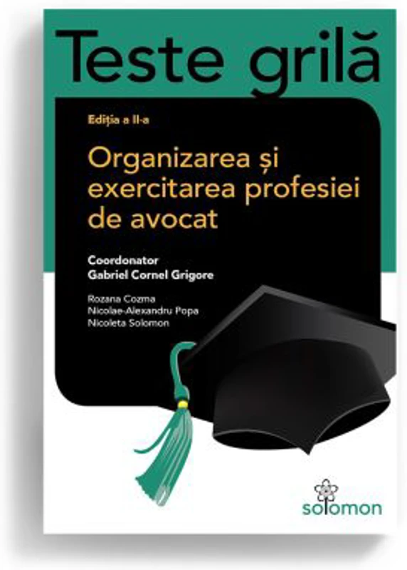 Teste grila. Organizarea si exercitarea profesiei de avocat. Editia a II-a
