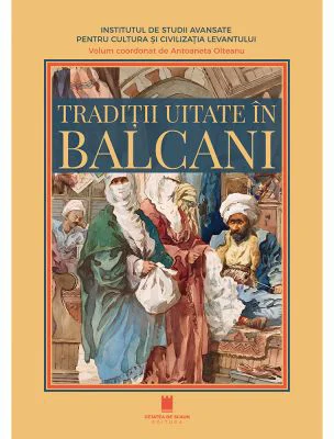 Traditii uitate in Balcani - Antoaneta Olteanu