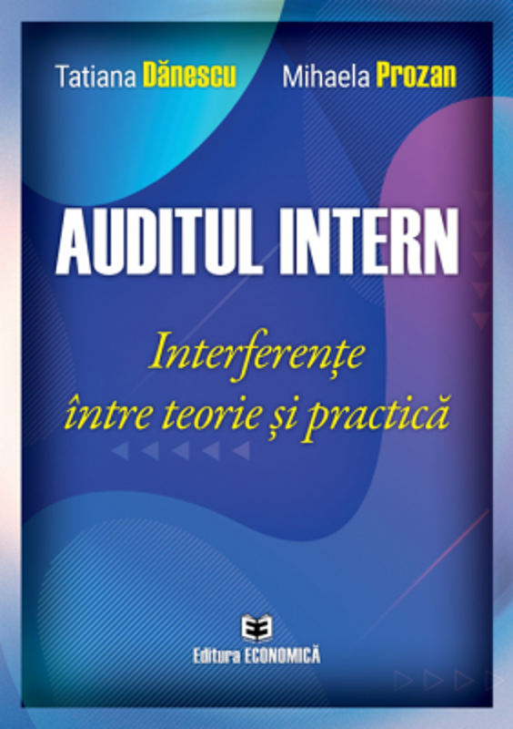 Auditul intern. Interferente intre teorie si practica - Tatiana Danescu, Mihaela Prozan