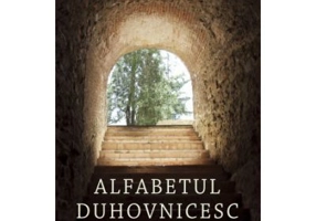 Alfabetul duhovnicesc. Invataturi despre bucurie si adevar - Sfantul Dimitrie al Rostovului