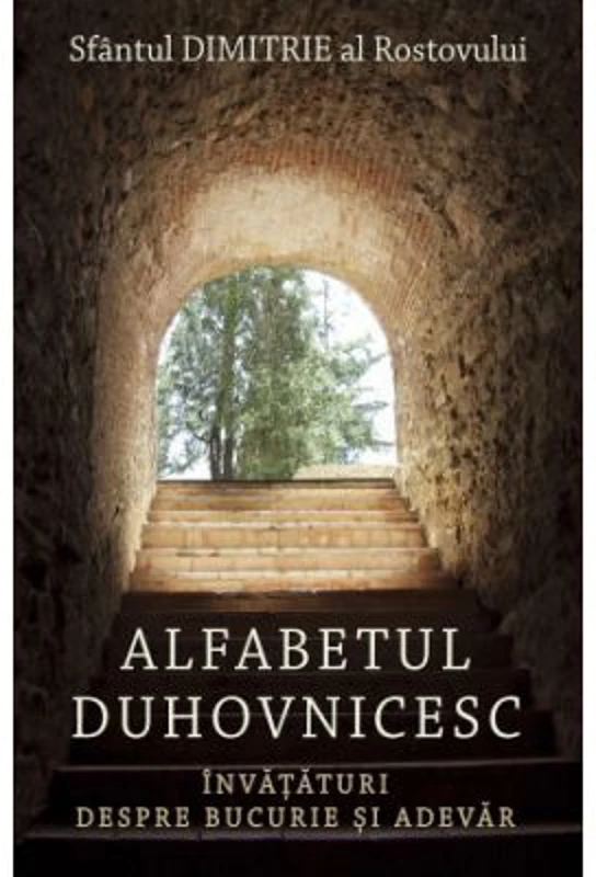Alfabetul duhovnicesc. Invataturi despre bucurie si adevar - Sfantul Dimitrie al Rostovului
