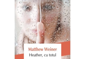 Heather, cu totul - Matthew Weiner