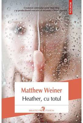 Heather, cu totul - Matthew Weiner