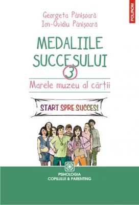 Medaliile succesului 3. Marele muzeu al cartii. Start spre succes! - Ion Ovidiu Panisoara, Georgeta Panisoara