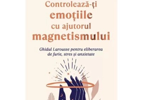 Controleaza-ti emotiile cu ajutorul magnetismului - Christophe Limayrac