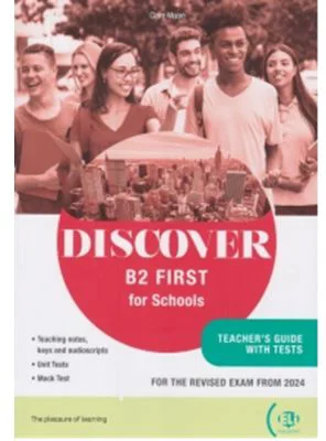 Discover B2 First for Schools. Teacher s guide with tests - Claire Moore