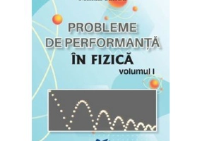 Probleme de performanta in fizica Volumul 1 - Mihail Sandu