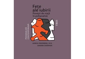 Fete ale iubirii. Povesti de viata in psihanaliza - Ahron Friedberg, Sandra Sherman