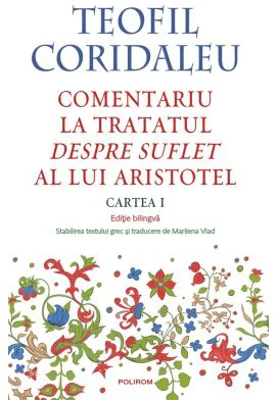 Comentariu la tratatul Despre suflet al lui Aristotel (Cartea 1) (editie bilingva) - Teofil Coridaleu