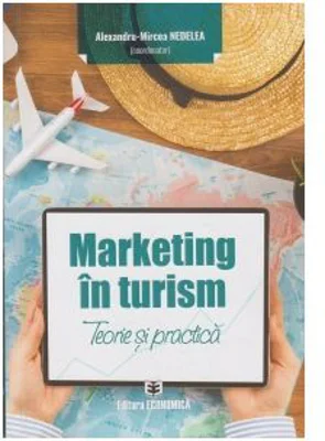 Marketing in turism. Teorie si practica - Alexandru Mircea Nedelea