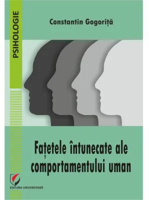 Fatetele intunecate ale comportamentului uman - Constantin Gogorita
