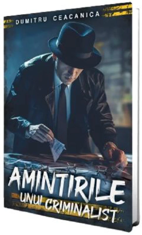 Amintirile unui criminalist - Dumitru Ceacanica