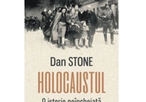 Holocaustul. O istorie neincheiata - Dan Stone