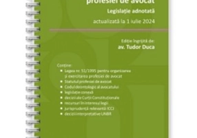 Organizarea si exercitarea profesiei de avocat. Legislatie adnotata, actualizata la 1 iulie 2024