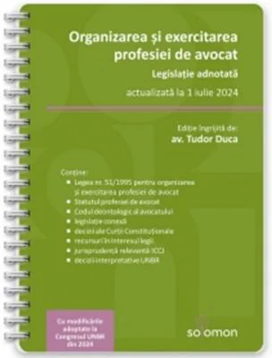 Organizarea si exercitarea profesiei de avocat. Legislatie adnotata, actualizata la 1 iulie 2024
