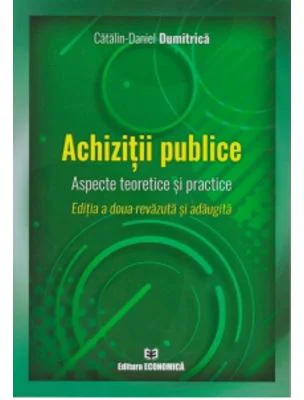 Achizitii publice. Aspecte teoretice si practice. Editia a doua - Catalin Daniel Dumitrica